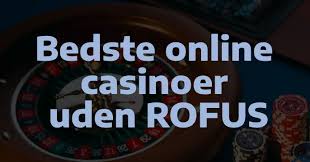 Udforskning af Casino uden ROFUS Spil Uden Begrænsninger Udforskning af Casino uden ROFUS Spil Uden Begrænsninger