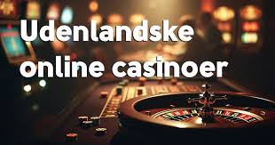 Udenlandske Casinoer En Guide til Online Spil 463500348